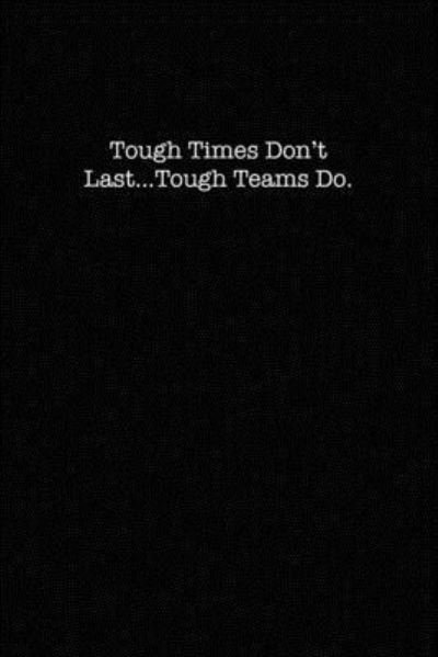 Cover for Kewl Notebooks · Tough Times Don't Last, Tough Teams Do (Paperback Book) (2019)