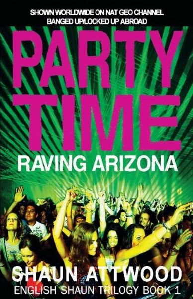 Cover for Shaun Attwood · Party Time: Raving Arizona - English Shaun Trilogy (Pocketbok) (2018)