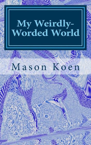 Cover for Mason Koen · My Weirdly-Worded World (Paperback Book) (2018)