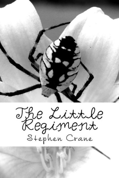 The Little Regiment - Stephen Crane - Kirjat - CreateSpace Independent Publishing Platf - 9781722172923 - maanantai 3. syyskuuta 2018