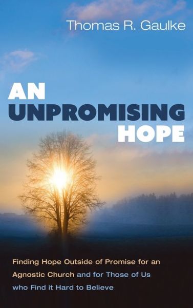 Cover for Thomas R Gaulke · An Unpromising Hope (Hardcover Book) (2021)