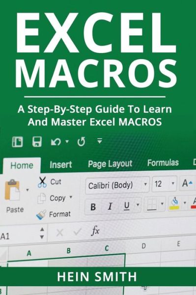 Cover for Mr Hein Smith · Excel Macros : A Step-by-Step Guide to Learn and Master Excel Macros (Paperback Book) (2018)