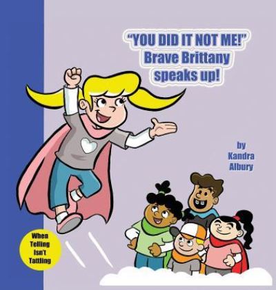 Cover for Kandra Albury · You Did It Not Me! Brave Brittany Speaks Up! (Hardcover Book) (2019)