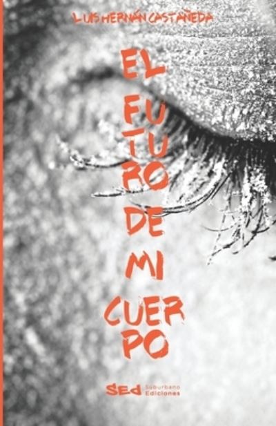 Cover for Luis Hernan Castaneda · El futuro de mi cuerpo (Paperback Book) (2020)