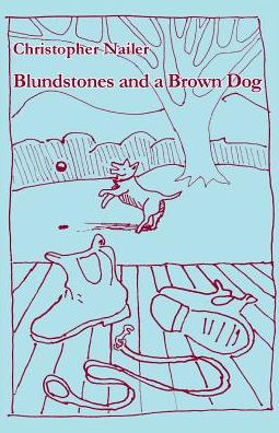 Cover for Nailer Christopher · Blundstones and a Brown Dog (Paperback Book) (2015)