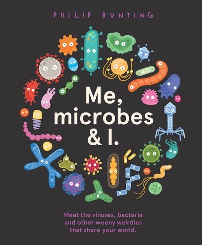 Me, Microbes and I: Meet the viruses, bacteria and other weeny weirdies that share your world. - Philip Bunting - Bøger - Hardie Grant Children's Publishing - 9781760507923 - 2. juni 2021