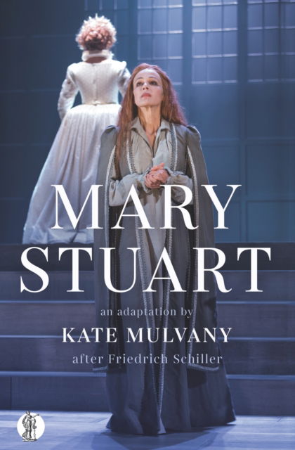 Mary Stuart - Kate Mulvany - Books - Currency Press Pty Ltd - 9781760622923 - September 10, 2020