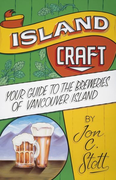 Cover for Jon C. Stott · Island Craft : Your Guide to the Breweries of Vancouver Island (Paperback Book) (2019)