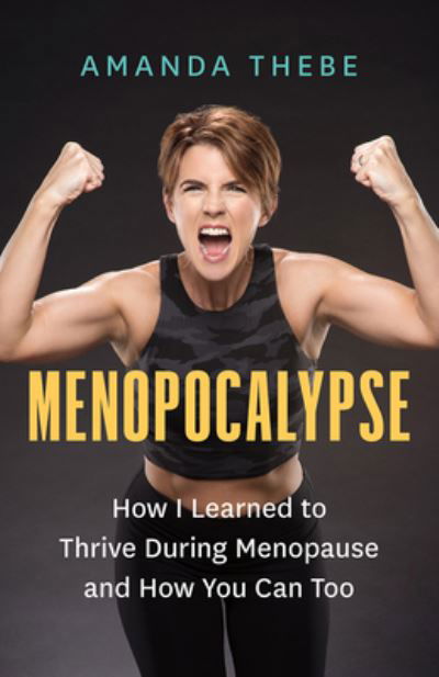 Amanda Thebe · Menopocalypse: How I Learned to Thrive During Menopause and How You Can Too (Paperback Book) (2024)