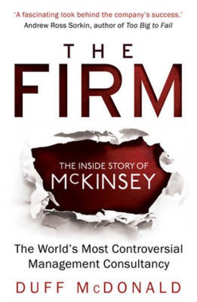 Cover for Duff McDonald · The Firm: The Inside Story of McKinsey, The World's Most Controversial Management Consultancy (Paperback Book) (2015)