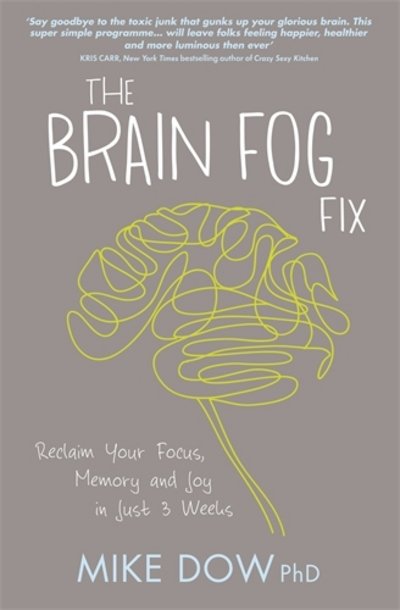 Cover for Mike Dow · The Brain Fog Fix: Reclaim Your Focus, Memory, and Joy in Just 3 Weeks (Paperback Book) (2015)