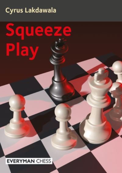 Squeeze Play - Cyrus Lakdawala - Livros - Everyman Chess - 9781781946923 - 24 de outubro de 2022