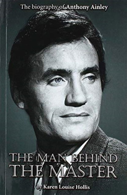 Cover for Karen Louise Hollis · Anthony Ainley - The Man Behind the Master (Paperback Book) [New edition] (2019)