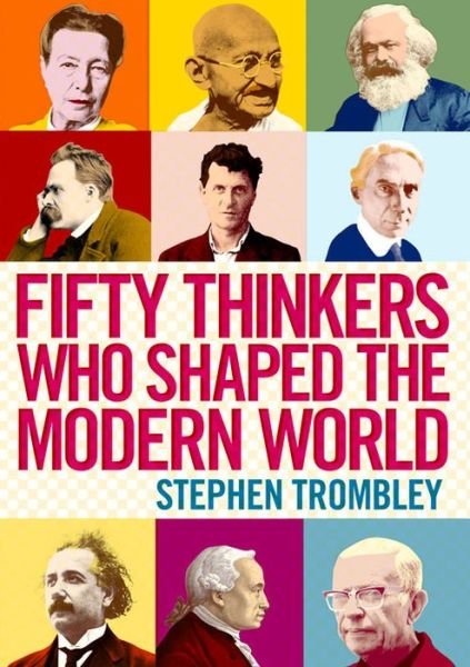 Cover for Stephen Trombley · Fifty Thinkers Who Shaped the Modern World (Taschenbuch) [Main edition] (2013)