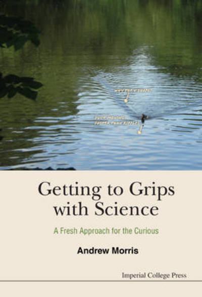 Cover for Morris, Andrew James (The National Education Research Forum, Uk) · Getting To Grips With Science: A Fresh Approach For The Curious (Paperback Book) (2015)