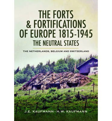 Cover for J. E. Kaufmann · Forts and Fortifications of Europe 1815-1945: The Neutral States (Hardcover Book) (2015)