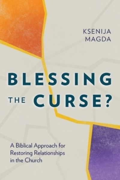 Cover for Ksenija Magda · Blessing the Curse?: A Biblical Approach for Restoring Relationships in the Church (Paperback Bog) (2020)
