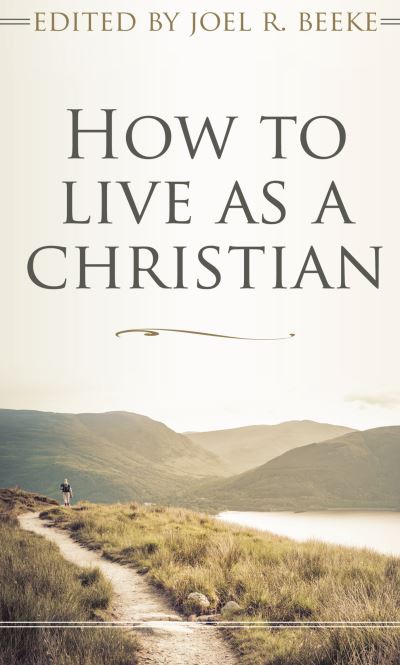 Cover for Joel R Beeke · How to live as a Christian (Paperback Book) (2017)