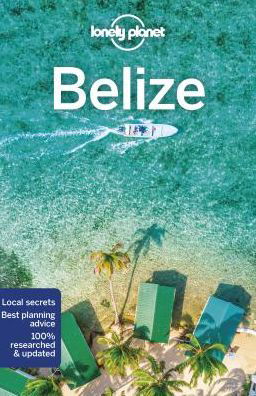 Lonely Planet Country Guides: Belize - Lonely Planet - Kirjat - Lonely Planet - 9781786574923 - tiistai 16. heinäkuuta 2019