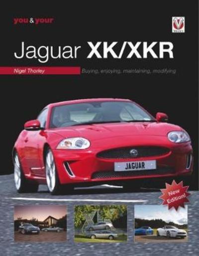 You & Your Jaguar XK/XKR: Buying, Enjoying, Maintaining, Modifying - New Edition - Nigel Thorley - Books - Veloce Publishing Ltd - 9781787113923 - November 2, 2018