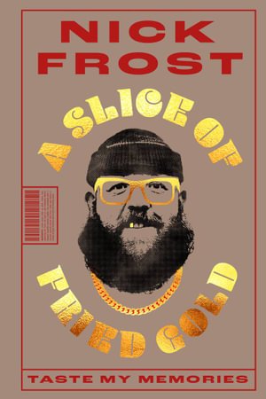 Cover for Nick Frost · A Slice of Fried Gold: Taste my Memories (Paperback Bog) (2023)