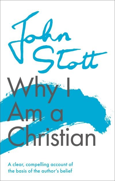 Cover for Stott, John (Author) · Why I am a Christian: A Clear, Compelling Account Of The Basis Of The Author's Belief (Pocketbok) (2021)