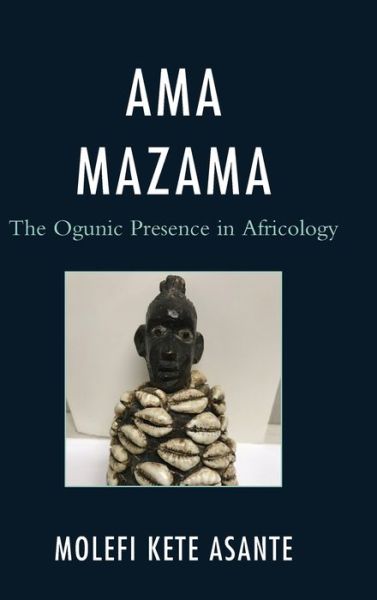 Cover for Molefi Kete Asante · Ama Mazama: The Ogunic Presence in Africology - Critical Africana Studies (Hardcover Book) (2020)