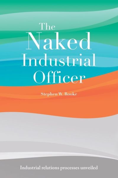 Cover for Stephen W Rooke · The Naked Industrial Officer (Paperback Book) (2019)