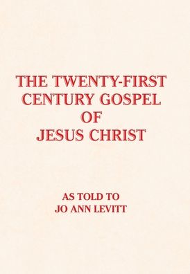 Cover for Jo Ann Levitt · The Twenty-First-Century Gospel of Jesus Christ (Hardcover Book) (2019)