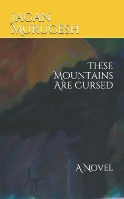 Cover for Jagan Murugesh · These Mountains Are Cursed (Paperback Book) (2019)