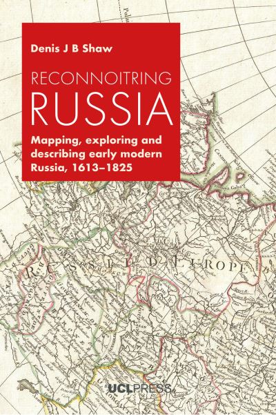 Denis J. B. Shaw · Reconnoitring Russia: Mapping, Exploring and Describing Early Modern Russia, 1613-1825 (Hardcover Book) (2024)