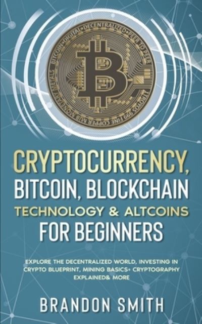 Cover for Brandon Smith · Cryptocurrency, Bitcoin, Blockchain Technology&amp; Altcoins For Beginners (Paperback Book) (2021)