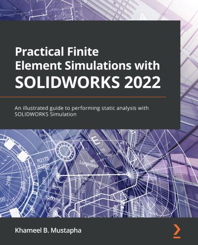 Cover for Khameel B. Mustapha · Practical Finite Element Simulations with SOLIDWORKS 2022: An illustrated guide to performing static analysis with SOLIDWORKS Simulation (Paperback Book) (2022)