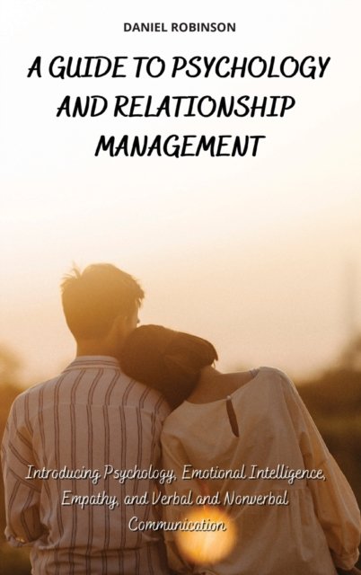 Cover for Daniel Robinson · A Guide to Psychology and Relationship Management (Hardcover Book) (2021)