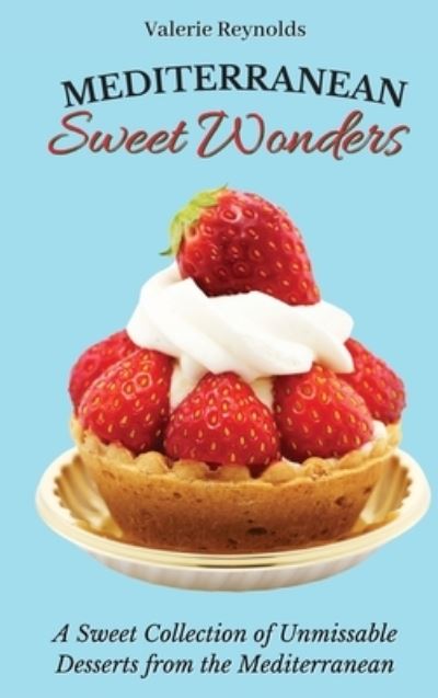 Cover for Valerie Reynolds · Mediterranean Sweet Wonders (Hardcover Book) (2021)