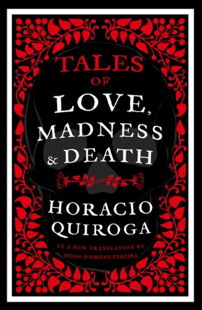 Cover for Horacio Quiroga · Tales of Love, Madness and Death (Paperback Book) (2024)