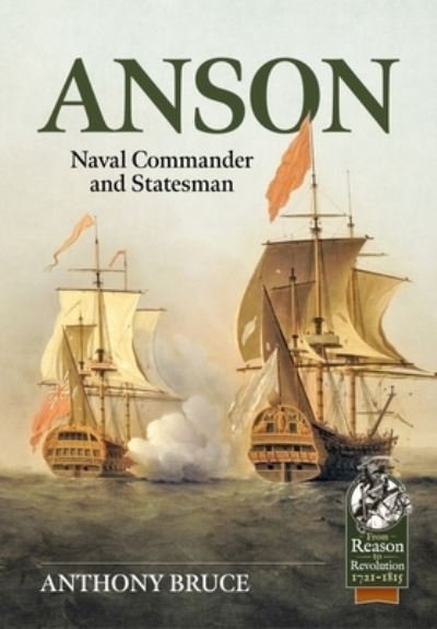 Cover for Anthony Bruce · Anson: Royal Navy Commander and Statesman, 1697-1762 - From Reason to Revolution (Paperback Book) (2023)