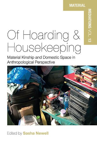 Cover for Of Hoarding and Housekeeping: Material Kinship and Domestic Space in Anthropological Perspective - Material Mediations: People and Things in a World of Movement (Hardcover Book) (2023)