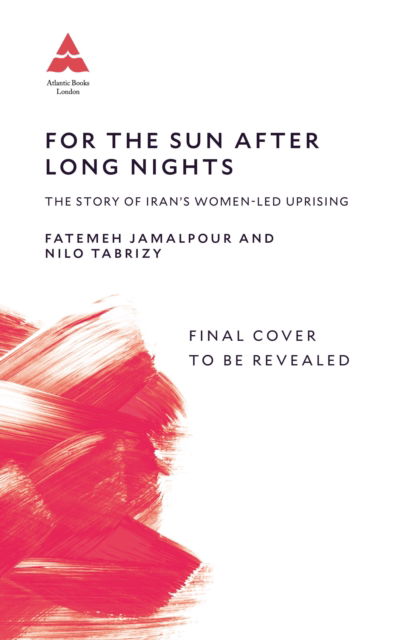 Cover for Nilo Tabrizy · For the Sun After Long Nights: The Story of Iran’s Women-led Uprising (Hardcover Book) [Main edition] (2025)