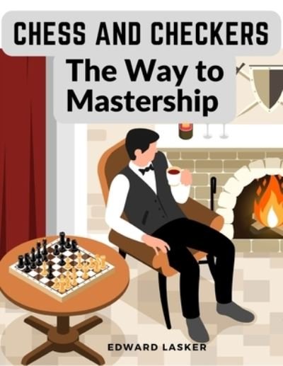 Cover for Edward Lasker · Chess and Checkers - the Way to Mastership (Buch) (2024)