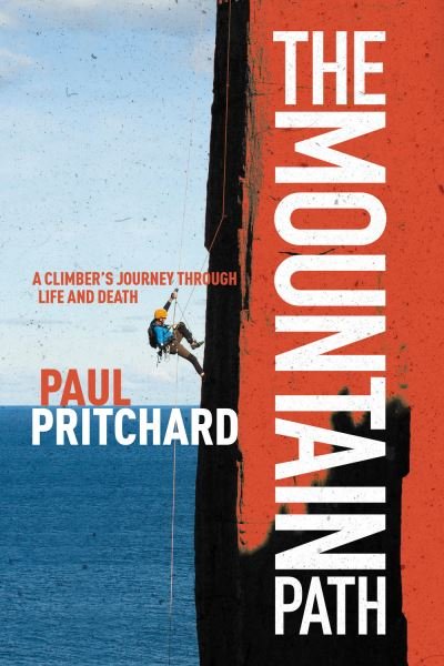 Cover for Paul Pritchard · The Mountain Path: A climber's journey through life and death (Hardcover Book) (2021)