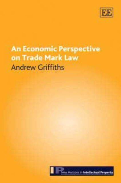 Cover for Andrew Griffiths · An Economic Perspective on Trade Mark Law - New Horizons in Intellectual Property series (Gebundenes Buch) (2011)