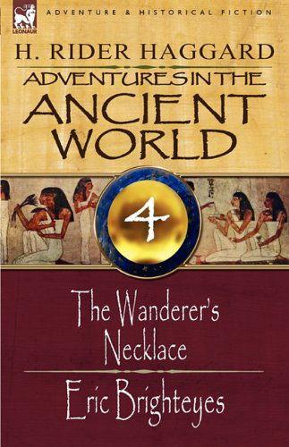 Adventures in the Ancient World: 4-The Wanderer's Necklace & Eric Brighteyes - Sir H Rider Haggard - Books - Leonaur Ltd - 9781846779923 - November 30, 2009