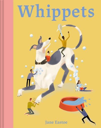 Whippets: What whippets want: in their own words, woofs and wags - Illustrated Dog Care - Jane Eastoe - Livros - Batsford Ltd - 9781849947923 - 10 de novembro de 2022