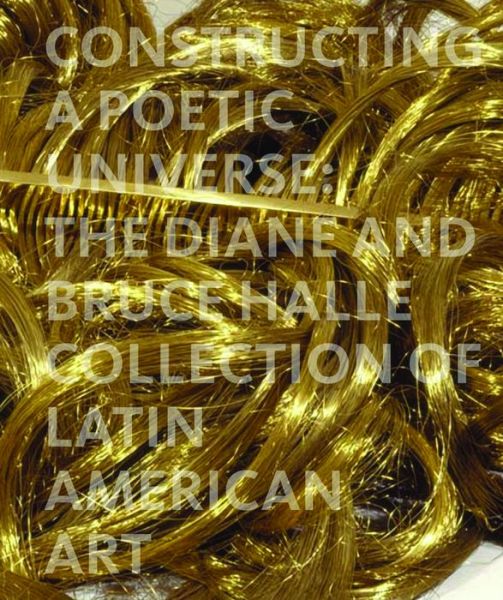 Cover for Beverly Adams · Constructing a Poetic Universe: The Diane and Bruce Halle Collection of Latin American Art (Hardcover Book) (2007)