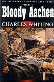 Cover for Charles Whiting · Bloody Aachen: The Spellmount Siegfried Line Series Volume Three (Paperback Book) [New edition] (2000)