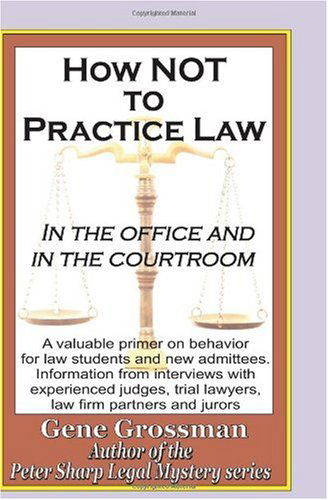 How Not  to Practice Law: in the Office and in the Courtroom - Gene Grossman - Livros - Magic Lamp Press - 9781882629923 - 10 de novembro de 2009