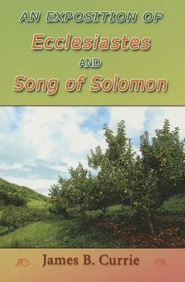 Cover for James Currie · An Exposition of Ecclesiastes and Song of Solomon (Paperback Book) (2000)