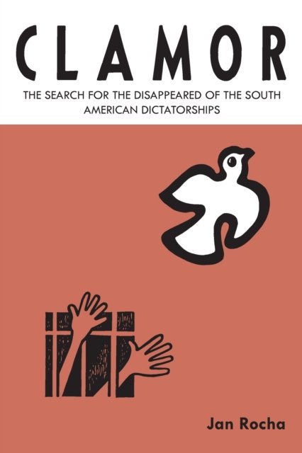 Cover for Rocha, Jan (Reporter, BBC/ The Guardian/ LAB) · Clamor: The search for the disappeared of the South American dictatorships (Taschenbuch) (2023)