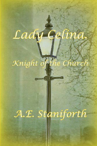 Cover for A. E. Staniforth · Lady Celina: Knight of the Church (Paperback Book) (2013)